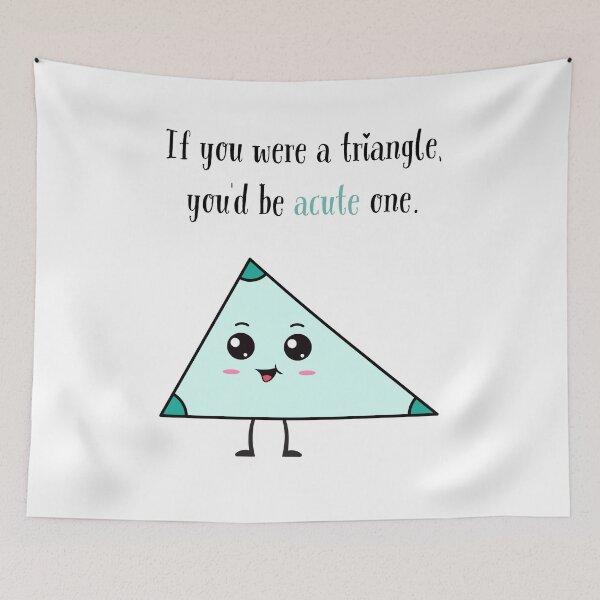 Item preview, If You Were A Triangle You'd Be Acute One designed and sold by Zenys Inspirations.