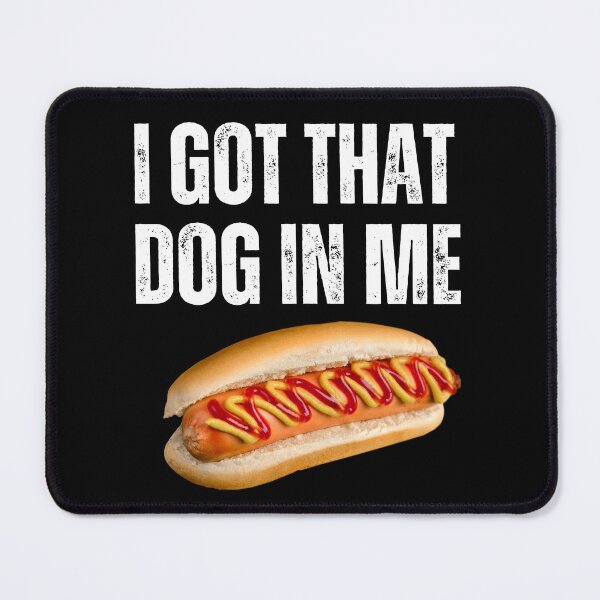 Item preview, I GOT THAT DOG IN ME designed and sold by AboveUndrground.