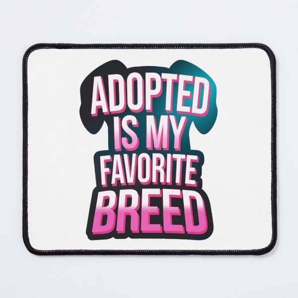 Item preview, Adopted is my Favorite Breed designed and sold by Promoc.