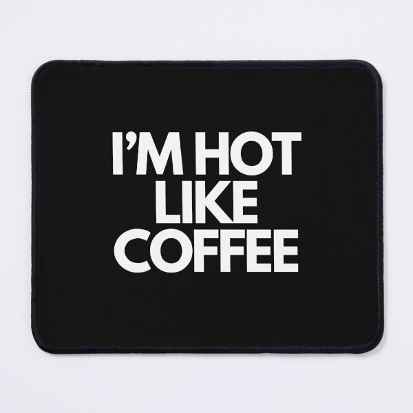 Item preview, I'm Hot Like Coffee designed and sold by Ric-Rach.