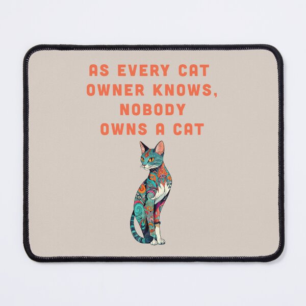 Item preview, As Every Cat Owner Knows, Nobody Owns a Cat designed and sold by La Loca.