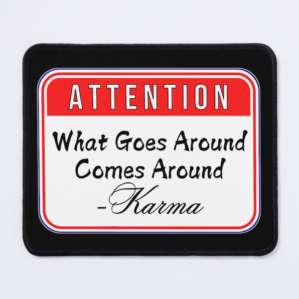 Item preview, ATTENTION: What Goes Around Comes Around - Karma - funny warning signs designed and sold by DesignsFromTW-S.