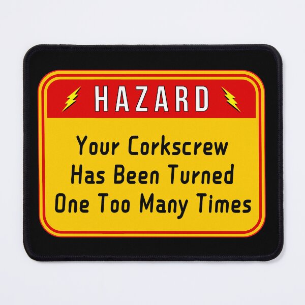 Item preview, HAZARD: Your Corkscrew Has Been Turned One Too Many Times - funny warning signs designed and sold by DesignsFromTW-S.