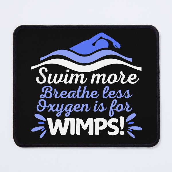 Item preview, Swim more, breathe less - oxygen is for wimps designed and sold by EvergreenWhimsy.