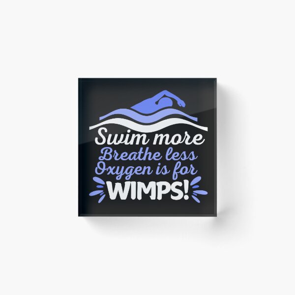 Item preview, Swim more, breathe less - oxygen is for wimps designed and sold by EvergreenWhimsy.