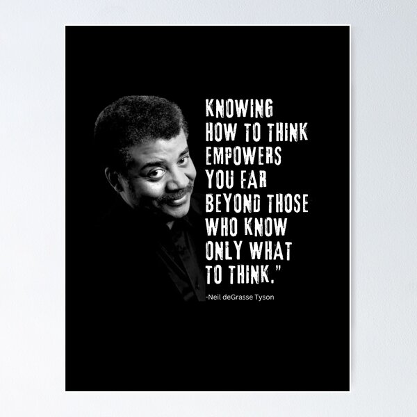 Item preview, Neil deGrasse Tyson "Knowing  how to think empowers you far beyond those who know only what to think." designed and sold by TellersUntold.