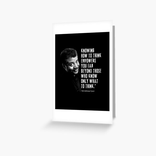 Item preview, Neil deGrasse Tyson "Knowing  how to think empowers you far beyond those who know only what to think." designed and sold by TellersUntold.