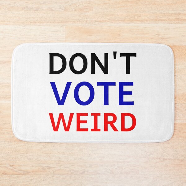 Item preview, DONT VOTE WEIRD designed and sold by VK2YJS.