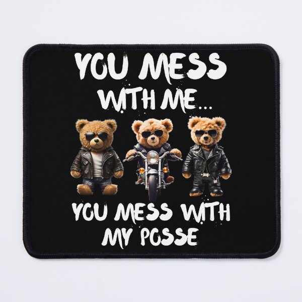 Item preview, Funny Biker Teddy Bear Posse – ‘Mess with My Posse’ Design designed and sold by Fredster1966.