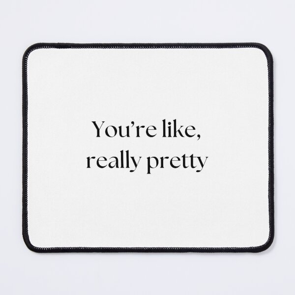 Item preview, You're Like, Really Pretty designed and sold by LUCIWILGUS12.