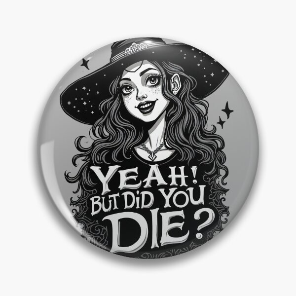 Item preview, Witchy Vibes: Yeah, But Did You Die? designed and sold by blackbean21.