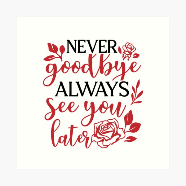 Item preview, Never Good Bye Always See You Later designed and sold by Bdgatewood5.