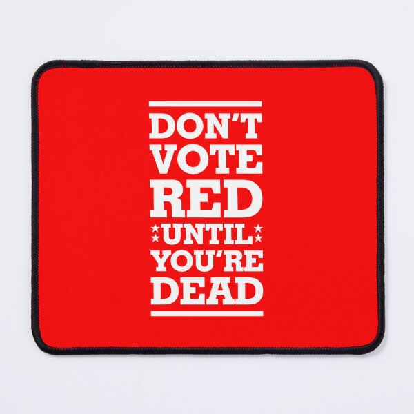Item preview, Don't Vote Red Until You're Dead - Politics Irony  designed and sold by Vector-Artist.