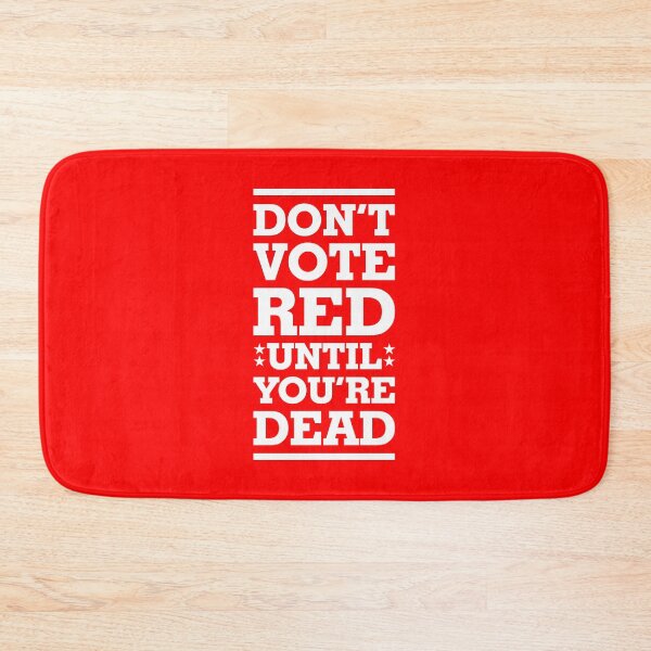 Item preview, Don't Vote Red Until You're Dead - Politics Irony  designed and sold by Vector-Artist.