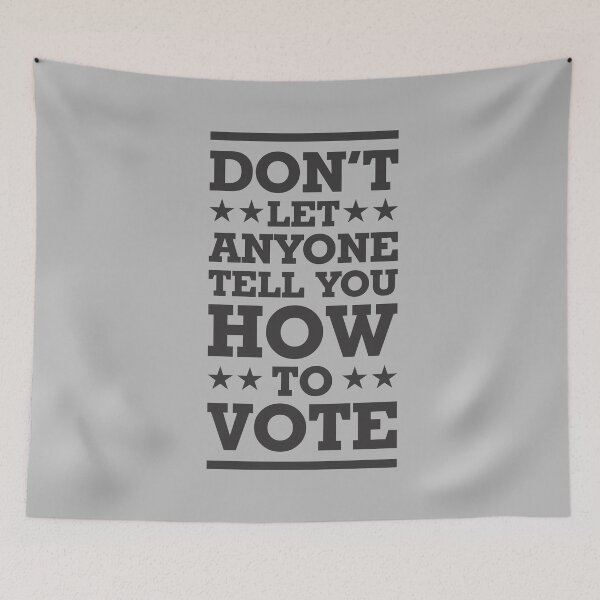 Item preview, Don't Let Anyone Tell You How To Vote - Politics Irony  designed and sold by Vector-Artist.