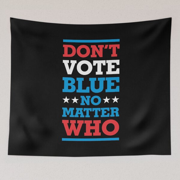 Item preview, Don't Vote Blue No Matter Who 2- Politics Irony  designed and sold by Vector-Artist.