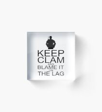 Keep Calm and Blame It On The Lag Acrylic Block