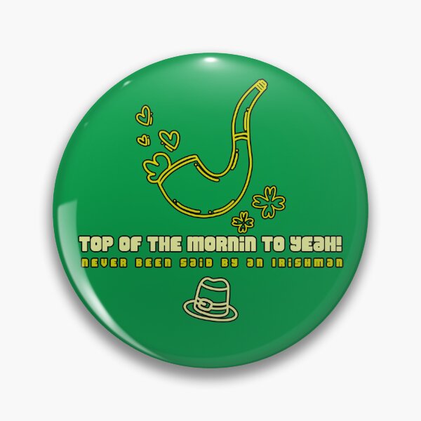 Item preview, Never been said by an Irishman, "Top of the mornin to yeah! designed and sold by Patrick J Land.
