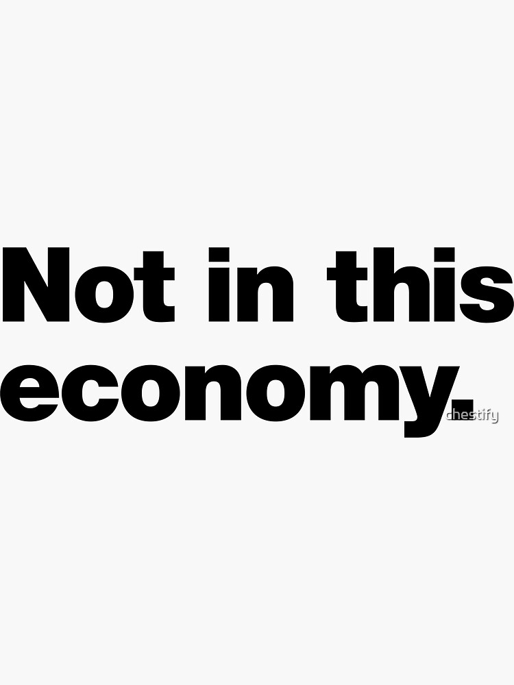 Thumbnail 3 of 3, Sticker, Not in this economy. designed and sold by chestify.