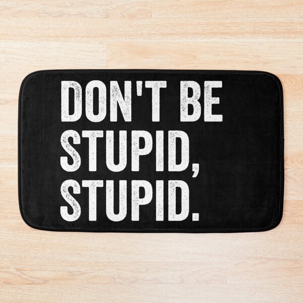 Item preview, Don't Be Stupid, Stupid. - Sarcastic Saying designed and sold by kevzadevinca.