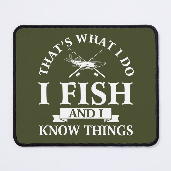 Item preview, That's what I do I fish and I know things designed and sold by FernaRoje.