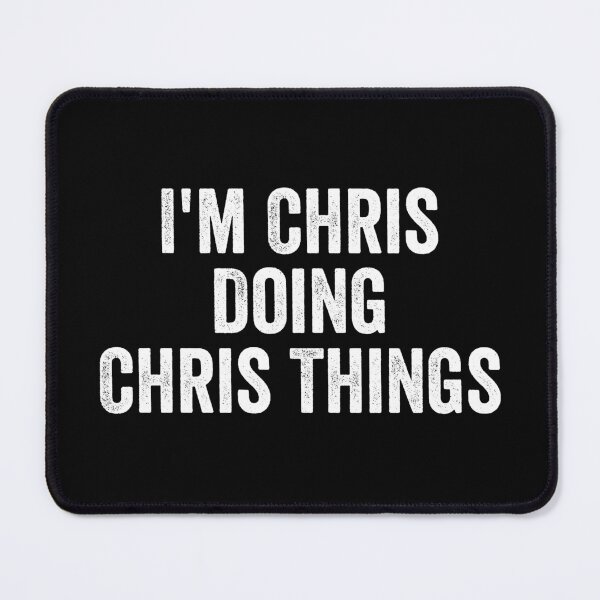 Item preview, I'm Chris Doing Chris Things - Funny Chris Name designed and sold by kevzadevinca.