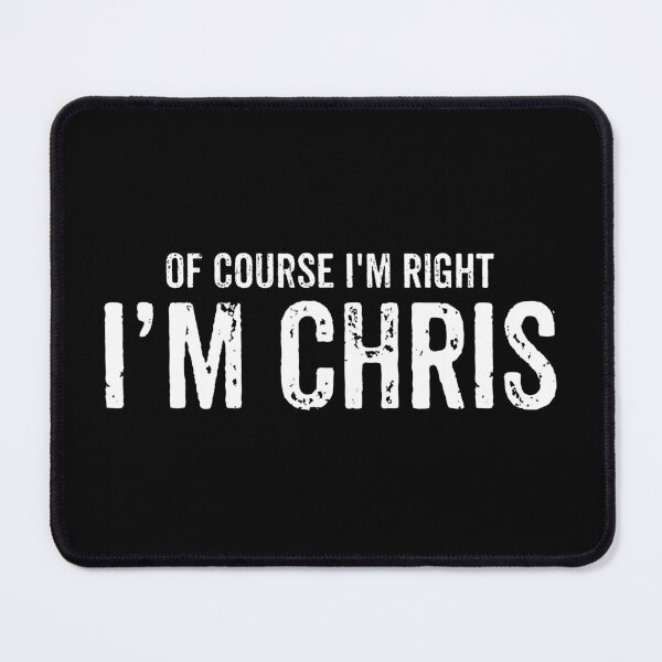 Item preview, Of Course I'm Right, I'm Chris - Funny Chris Name designed and sold by kevzadevinca.