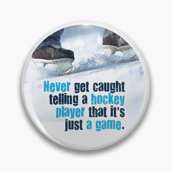 Item preview, Never Get Caught Telling a Hockey Player that it's Just a Game designed and sold by blue-autumn.