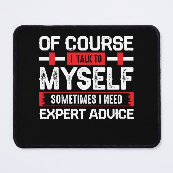 Item preview, Of Course I Talk To Myself Sometimes I Need Expert Advice designed and sold by Rahjihan.