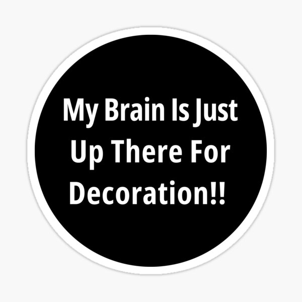 Item preview, My Brain Is Just For Decoration Funny Pins Stickers Magnets Brain Fog Humorous Migraines Chronic Illness Autoimmune designed and sold by ChronicillnessT.