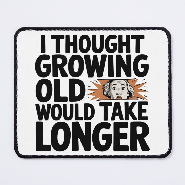 Item preview, I Thought Growing Old Would Take Longer designed and sold by FunkyCatDesigns.