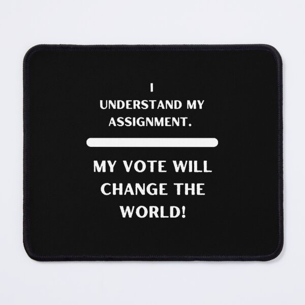 Item preview, I understand my assignment. My vote will change the world! designed and sold by Mambadesiign.