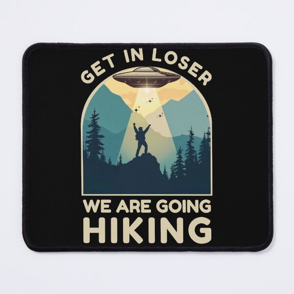 Item preview, Get in Loser we are going hiking, Funny UFO designed and sold by Oz64.