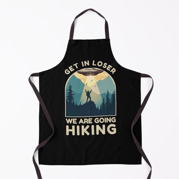 Item preview, Get in Loser we are going hiking, Funny UFO designed and sold by Oz64.