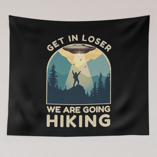Item preview, Get in Loser we are going hiking, Funny UFO designed and sold by Oz64.