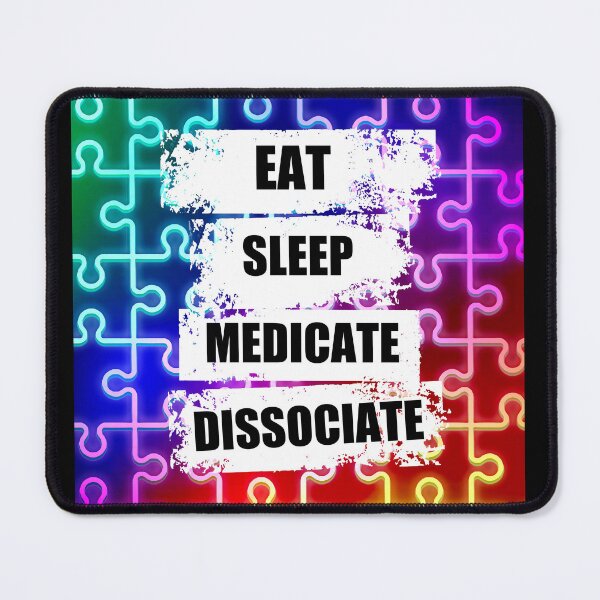 Item preview, Eat Sleep Medicate Dissociate Funny Mental Health Awareness  designed and sold by PhyrexiaB.
