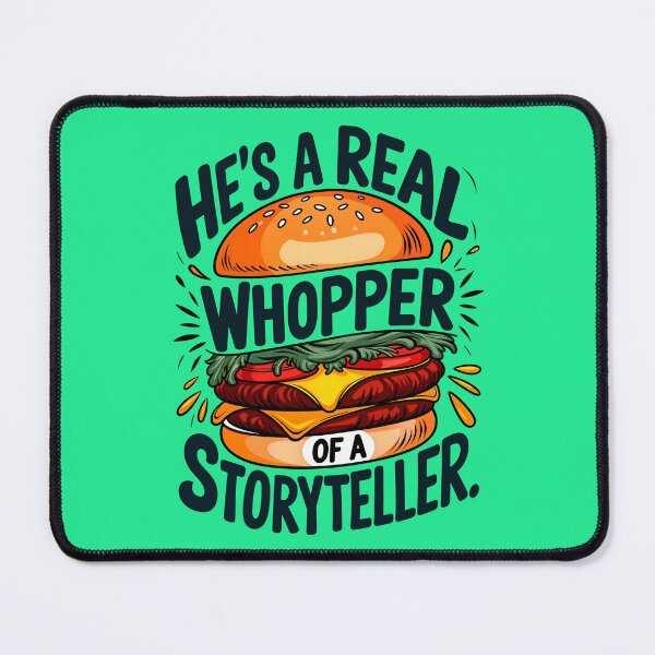 Item preview, He's A Real Whopper Of A Storyteller Funny Food Quote designed and sold by TheArtOfPat.