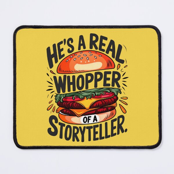 Item preview, He's A Real Whopper Of A Storyteller Funny Food Quote designed and sold by TheArtOfPat.