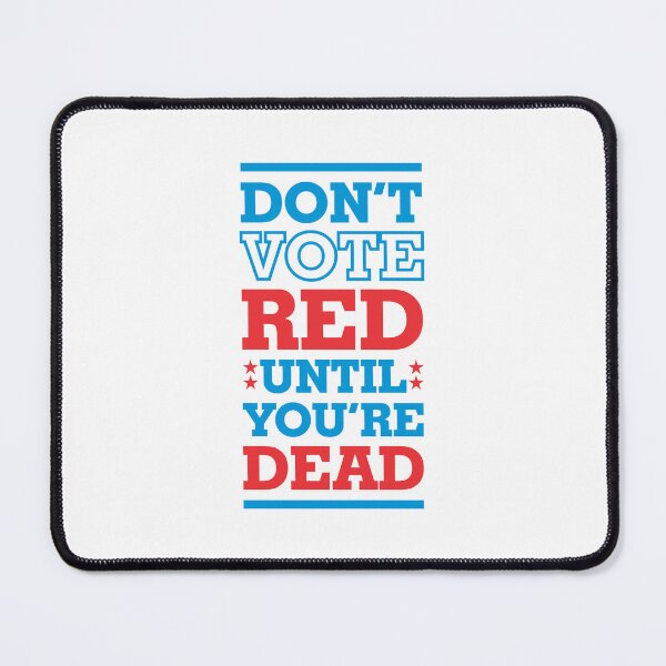 Item preview, Don't Vote Red Until You're Dead 3 - Politics Irony  designed and sold by Vector-Artist.