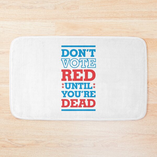 Item preview, Don't Vote Red Until You're Dead 3 - Politics Irony  designed and sold by Vector-Artist.