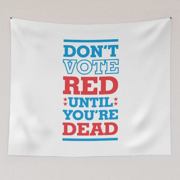 Item preview, Don't Vote Red Until You're Dead 3 - Politics Irony  designed and sold by Vector-Artist.