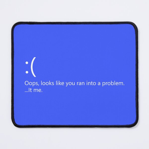 Item preview, Blue Screen of Death ain't your problem, it's me. designed and sold by el-Baino.
