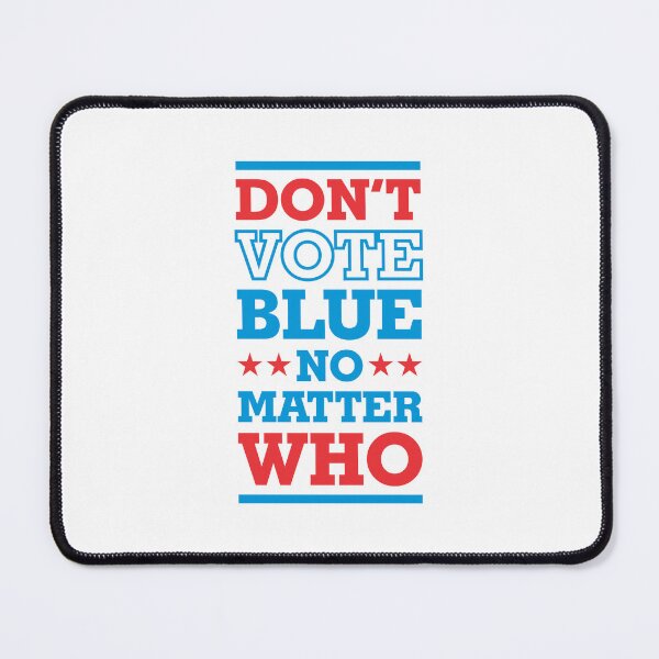 Item preview, Don't Vote Blue No Matter Who 3- Politics Irony  designed and sold by Vector-Artist.