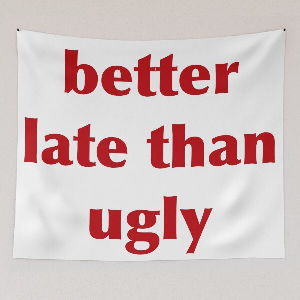 Item preview, Better Late Than Ugly designed and sold by OrphiicDesign.
