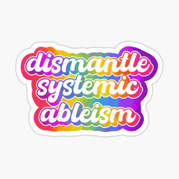 dismantle systemic ableism Sticker