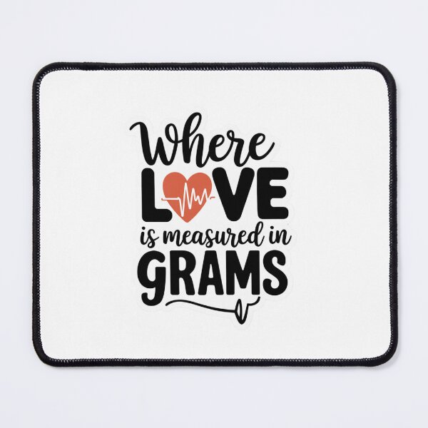 Item preview, NICU, Where Love Is Measured in Grams designed and sold by Peter Stawicki.