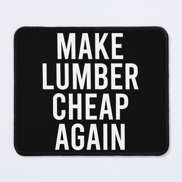 Item preview, Make Lumber Cheap Again designed and sold by zhilwahesani.