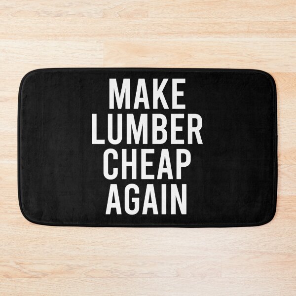 Item preview, Make Lumber Cheap Again designed and sold by zhilwahesani.