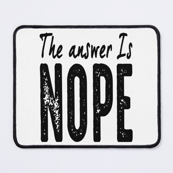 Item preview, THE ANSWER IS NOPE. BLACK DESIGN designed and sold by Rejiboustarts.
