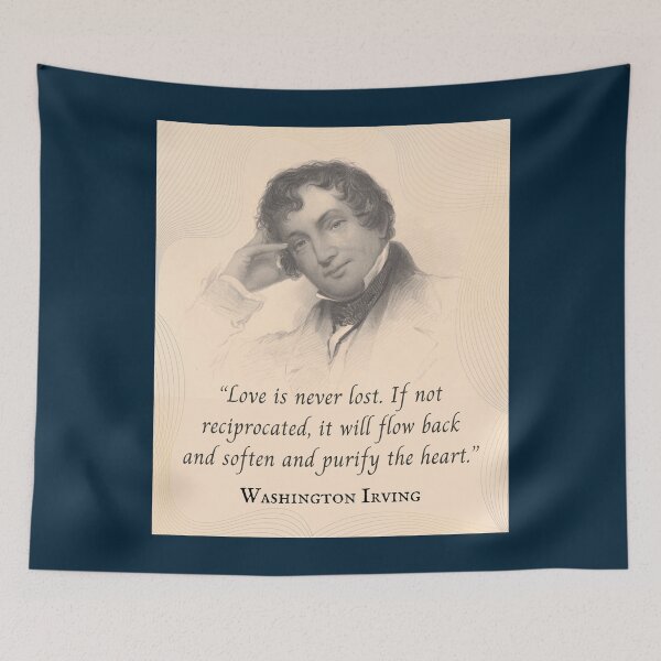 Item preview, Washington Irving: Love is never lost. If not reciprocated, it will flow back and soften and purify the heart. designed and sold by artbleed.